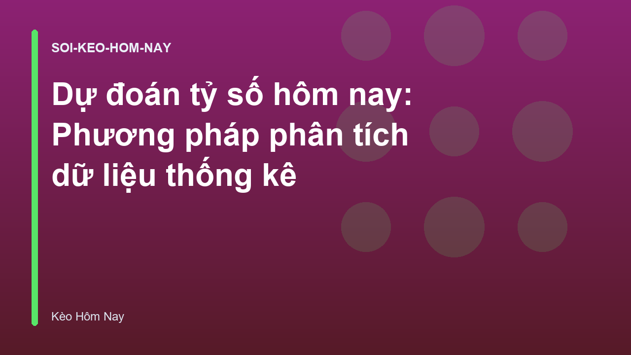 Dự đoán tỷ số hôm nay: Phương pháp phân tích dữ liệu thống kê