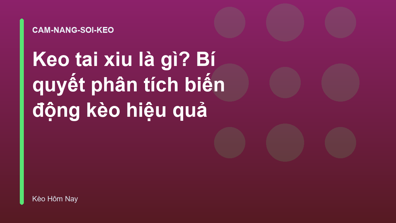 Keo tai xiu là gì? Bí quyết phân tích biến động kèo hiệu quả